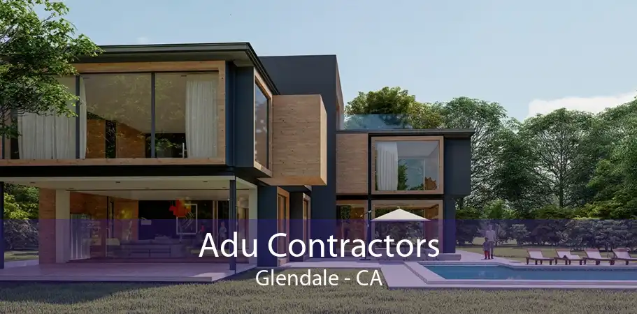 Adu Contractors Glendale - CA