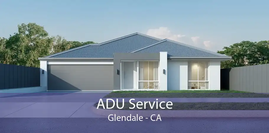 ADU Service Glendale - CA